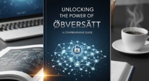 Unlocking the Power of Öbversätt: A Comprehensive Guide
